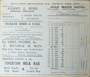 The reverse of a golf score card showing adverts for Harry J. Kirk (Wireless Specialist), Cockram, Dobbs & Stagg (Auction Rooms), E.Rendle & Son (Bakers and Confectioners), Tiverton Milk Bar and the Half Moon Hotel.