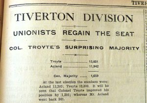 A newspaper cutting from 1924 reading 'Tiverton Division Unionists regain the seat. Col. Troyte's surprising majority. Troyte: 13,601. Acland: 11,942. Conservative majority: 1,659. At the last election the numbers were: Acland 12,303; Troyte 12,300. It will be seen that Colonel Troyte improved his position by 1,301; whereas Mr. Acland went back 361. 